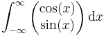 \int_{-\infty}^\infty\begin{pmatrix}\cos(x)\\\sin(x)\end{pmatrix}\,\mathrm{d}x