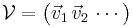 \mathcal{V}=\big(\vec{v}_1\,\vec{v}_2\,\cdots\big)