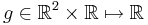 g\in\mathbb{R}^2\times\mathbb{R}\mapsto\mathbb{R}