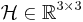 \mathcal{H}\in\mathbb{R}^{3\times 3}