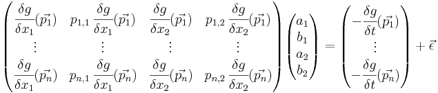 \begin{pmatrix} \cfrac{\delta g}{\delta x_1}(\vec{p_1}) & p_{1,1}\,\cfrac{\delta g}{\delta x_1}(\vec{p_1}) & \cfrac{\delta g}{\delta x_2}(\vec{p_1}) & p_{1,2}\,\cfrac{\delta g}{\delta x_2}(\vec{p_1}) \\ \vdots & \vdots & \vdots & \vdots\\ \cfrac{\delta g}{\delta x_1}(\vec{p_n}) & p_{n,1}\,\cfrac{\delta g}{\delta x_1}(\vec{p_n}) & \cfrac{\delta g}{\delta x_2}(\vec{p_n}) & p_{n,2}\,\cfrac{\delta g}{\delta x_2}(\vec{p_n}) \\ \end{pmatrix} \begin{pmatrix} a_1\\b_1\\a_2\\b_2 \end{pmatrix}= \begin{pmatrix} -\cfrac{\delta g}{\delta t}(\vec{p_1})\\\vdots\\ -\cfrac{\delta g}{\delta t}(\vec{p_n}) \end{pmatrix} +\vec{\epsilon}