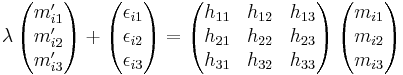 \lambda\,\begin{pmatrix}m^\prime_{i1}\\m^\prime_{i2}\\m^\prime_{i3}\end{pmatrix}+ \begin{pmatrix}\epsilon_{i1}\\\epsilon_{i2}\\\epsilon_{i3}\end{pmatrix}= \begin{pmatrix}h_{11}&h_{12}&h_{13}\\h_{21}&h_{22}&h_{23}\\h_{31}&h_{32}&h_{33}\end{pmatrix}\, \begin{pmatrix}m_{i1}\\m_{i2}\\m_{i3}\end{pmatrix}