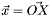 $\vec{x}=\vec{OX}$