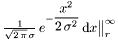 $\frac{1}{\sqrt{2\,\pi}\,\sigma}\,e^{-\displaystyle\frac{x^2}{2\,\sigma^2}}\,\mathrm{d}x\big\|_r^\infty$