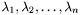 $\lambda_1,\lambda_2,\ldots,\lambda_n$