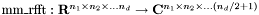 $\mathrm{mm\_rfft}:\mathbf{R}^{n_1\times n_2\times\ldots n_d}\rightarrow \mathbf{C}^{n_1\times n_2\times\ldots (n_d/2+1)}$