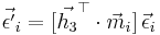 \vec{\epsilon^\prime}_i=\big[\vec{h_3}^\top\cdot\vec{m}_i\big]\,\vec{\epsilon}_i