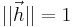 ||\vec{h}||=1