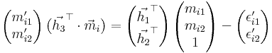 \begin{pmatrix}m^\prime_{i1}\\m^\prime_{i2}\end{pmatrix}\,\big(\vec{h_3}^\top\cdot\vec{m}_i\big)= \begin{pmatrix}\vec{h_1}^\top\\\vec{h_2}^\top\end{pmatrix}\, \begin{pmatrix}m_{i1}\\m_{i2}\\1\end{pmatrix}- \begin{pmatrix}\epsilon^\prime_{i1}\\\epsilon^\prime_{i2}\end{pmatrix}